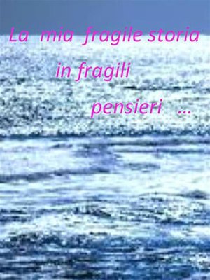 cover image of La mia fragile storia in fragili pensieri